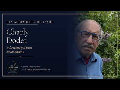 Le temps qui passe est un voleur, avec Charly Dodet | Les Murmures de l'Art